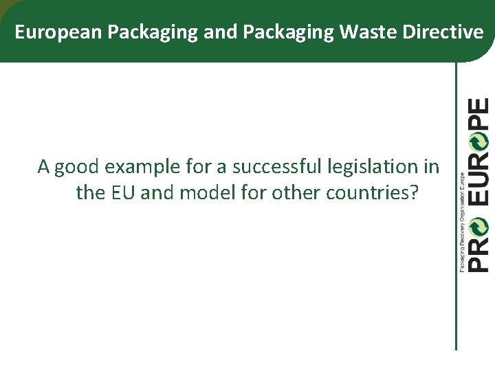 European Packaging and Packaging Waste Directive A good example for a successful legislation in