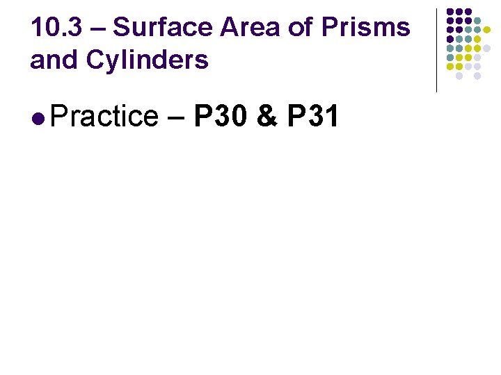 10. 3 – Surface Area of Prisms and Cylinders l Practice – P 30