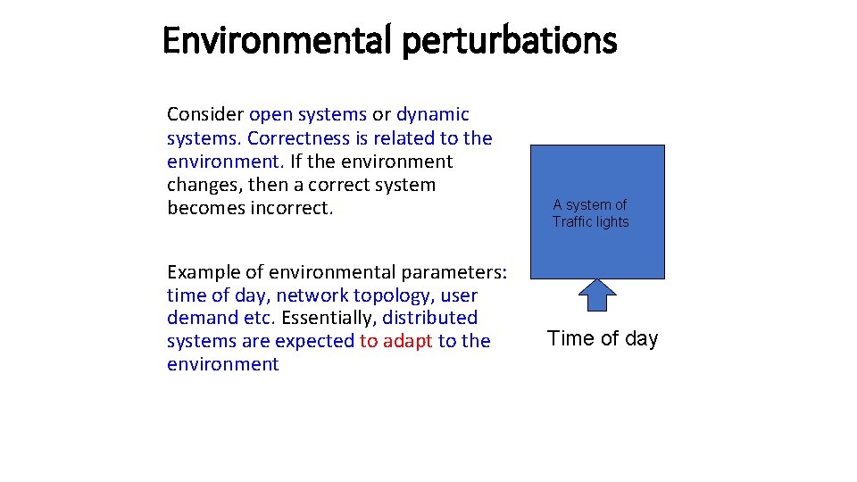 Environmental perturbations Consider open systems or dynamic systems. Correctness is related to the environment.