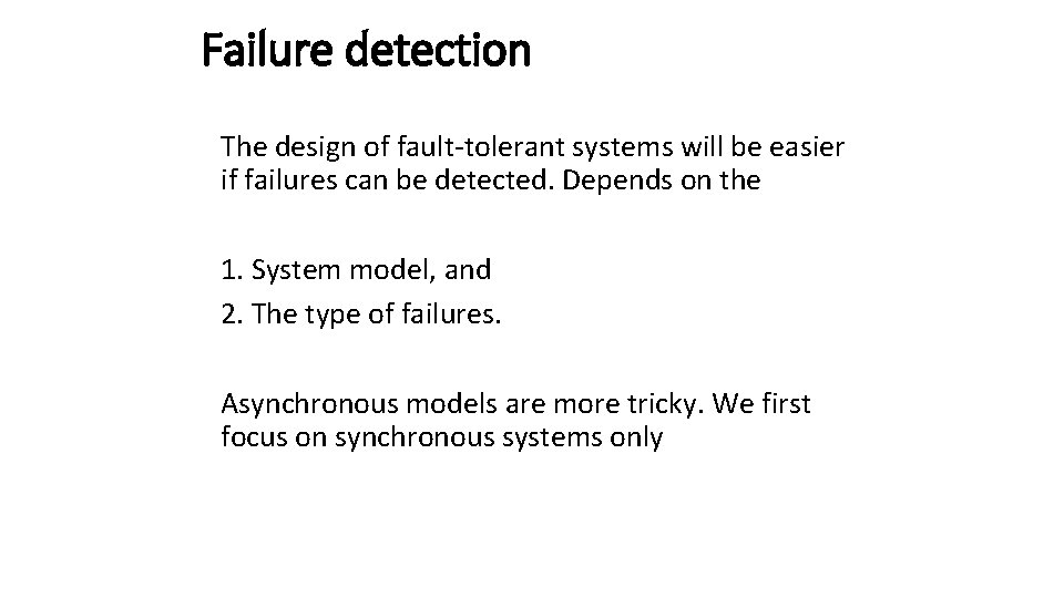 Failure detection The design of fault-tolerant systems will be easier if failures can be