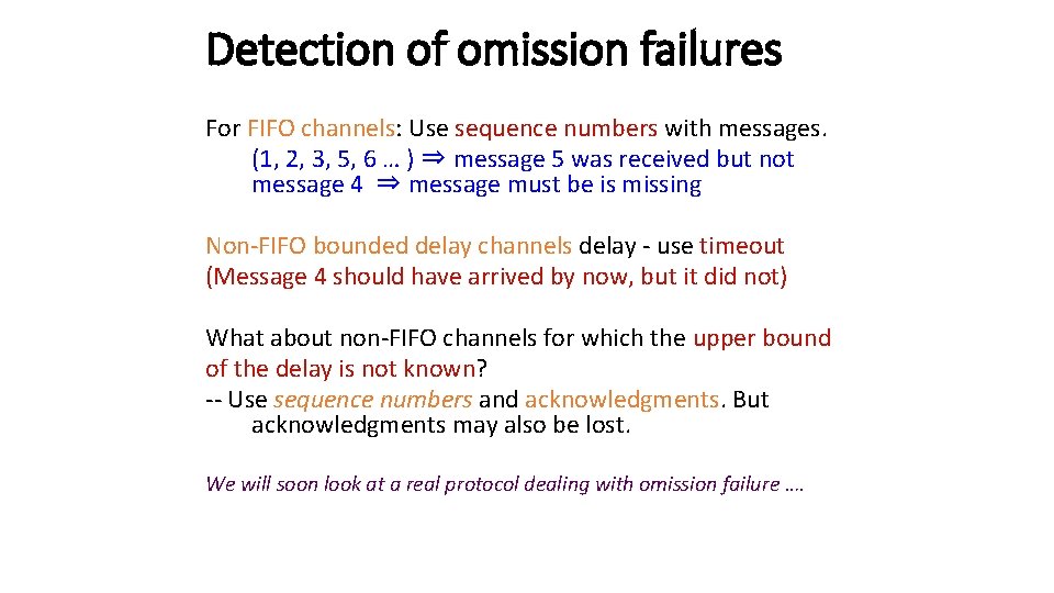 Detection of omission failures For FIFO channels: Use sequence numbers with messages. (1, 2,