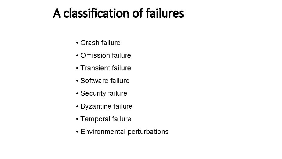 A classification of failures • Crash failure • Omission failure • Transient failure •