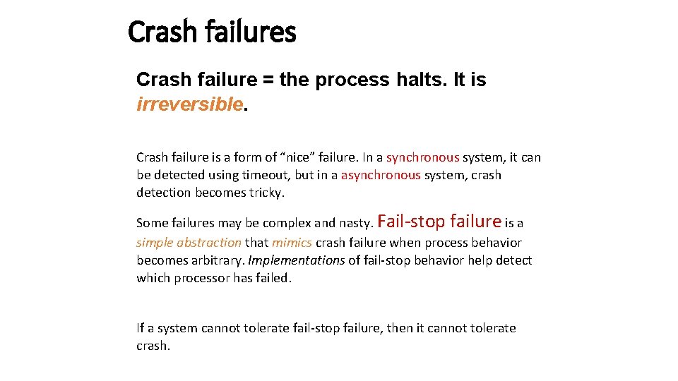 Crash failures Crash failure = the process halts. It is irreversible. Crash failure is