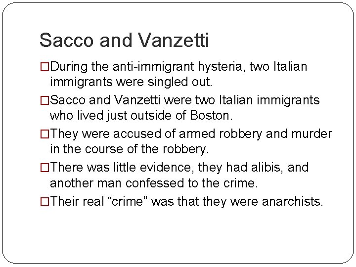 Sacco and Vanzetti �During the anti-immigrant hysteria, two Italian immigrants were singled out. �Sacco