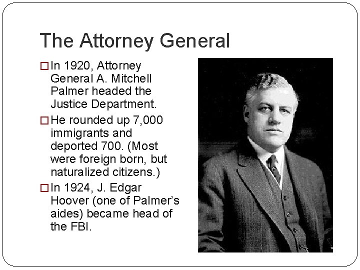 The Attorney General � In 1920, Attorney General A. Mitchell Palmer headed the Justice
