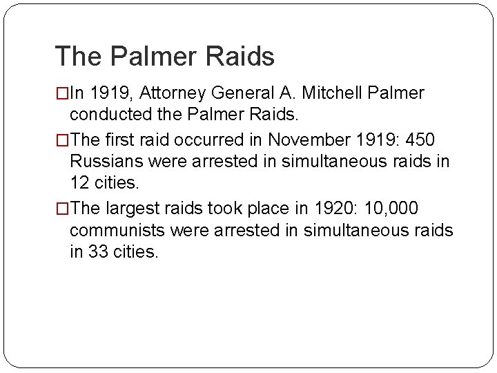 The Palmer Raids �In 1919, Attorney General A. Mitchell Palmer conducted the Palmer Raids.