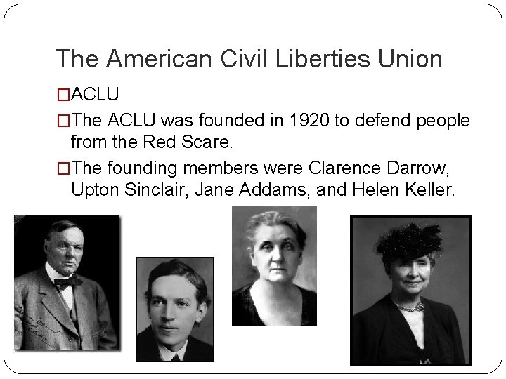 The American Civil Liberties Union �ACLU �The ACLU was founded in 1920 to defend