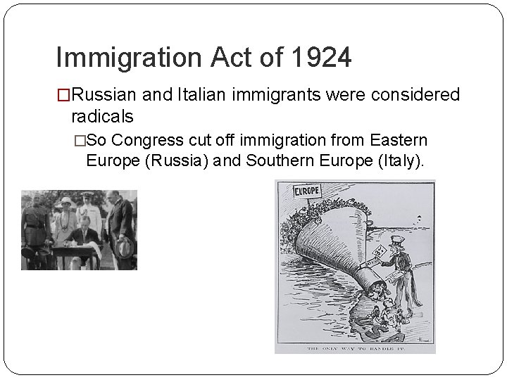 Immigration Act of 1924 �Russian and Italian immigrants were considered radicals �So Congress cut