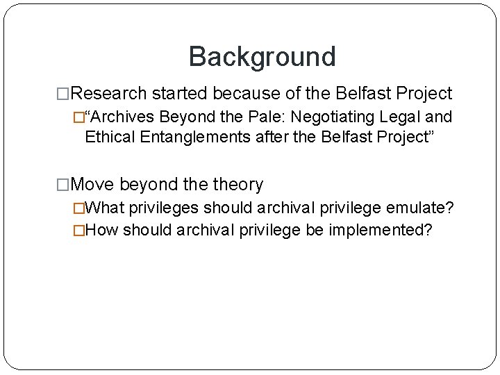 Background �Research started because of the Belfast Project �“Archives Beyond the Pale: Negotiating Legal