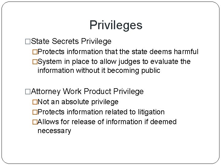 Privileges �State Secrets Privilege �Protects information that the state deems harmful �System in place