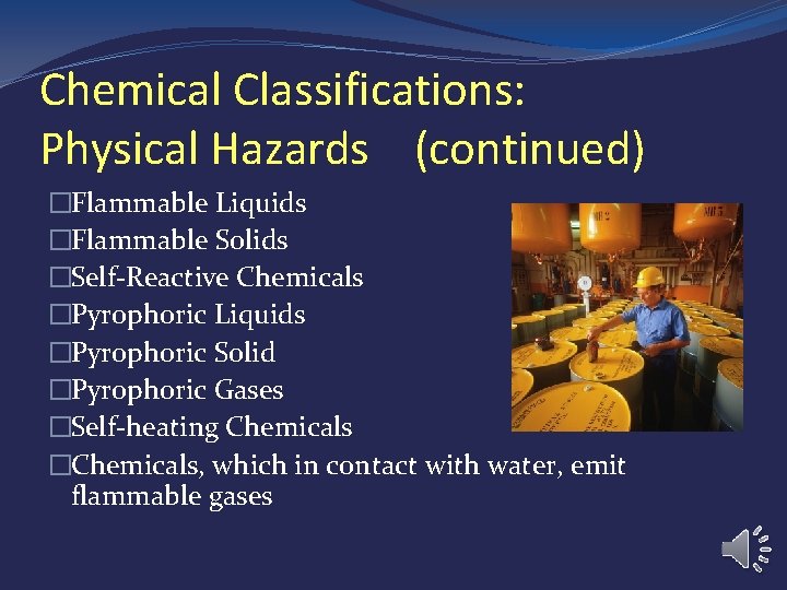 Chemical Classifications: Physical Hazards (continued) �Flammable Liquids �Flammable Solids �Self-Reactive Chemicals �Pyrophoric Liquids �Pyrophoric Chemical Classifications: Physical Hazards (continued) �Flammable Liquids �Flammable Solids �Self-Reactive Chemicals �Pyrophoric Liquids �Pyrophoric