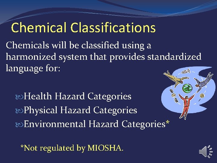 Chemical Classifications Chemicals will be classified using a harmonized system that provides standardized language Chemical Classifications Chemicals will be classified using a harmonized system that provides standardized language