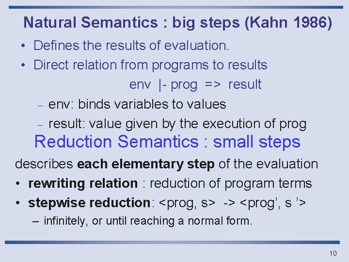 Natural Semantics : big steps (Kahn 1986) • Defines the results of evaluation. •