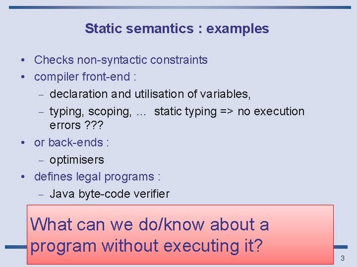 Static semantics : examples • Checks non-syntactic constraints • compiler front-end : - declaration