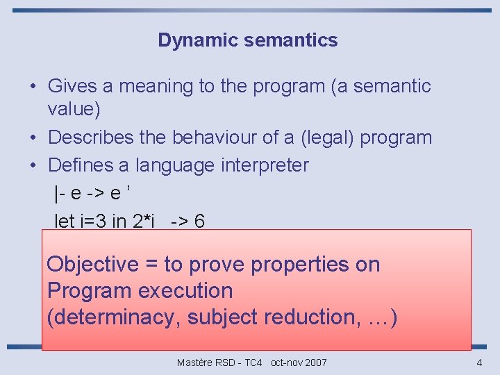 Dynamic semantics • Gives a meaning to the program (a semantic value) • Describes