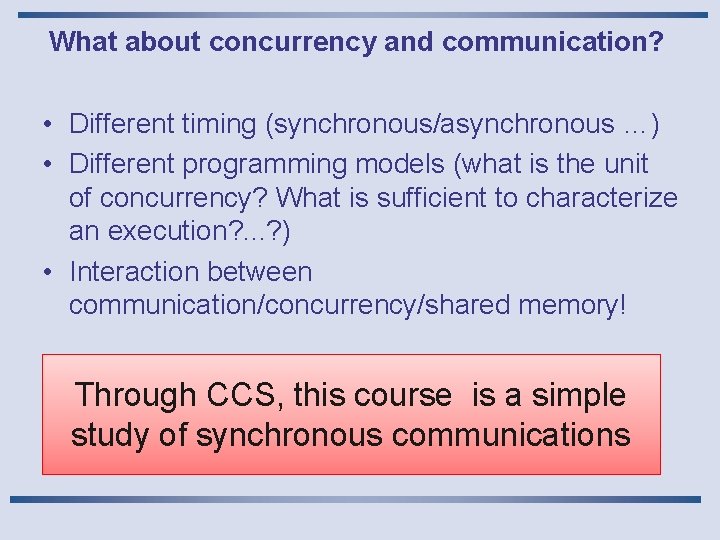 What about concurrency and communication? • Different timing (synchronous/asynchronous …) • Different programming models