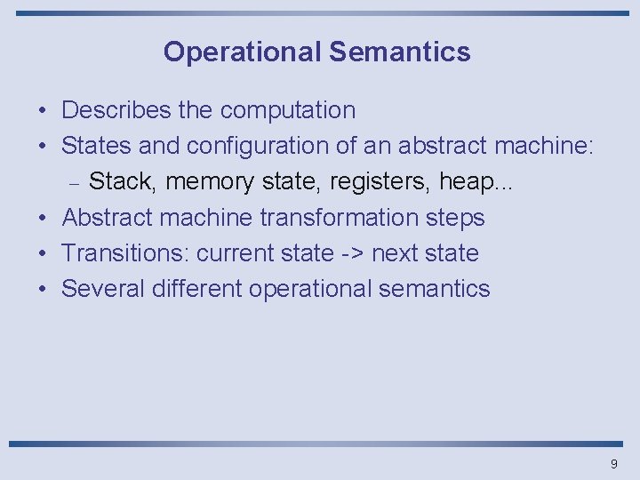 Operational Semantics • Describes the computation • States and configuration of an abstract machine: