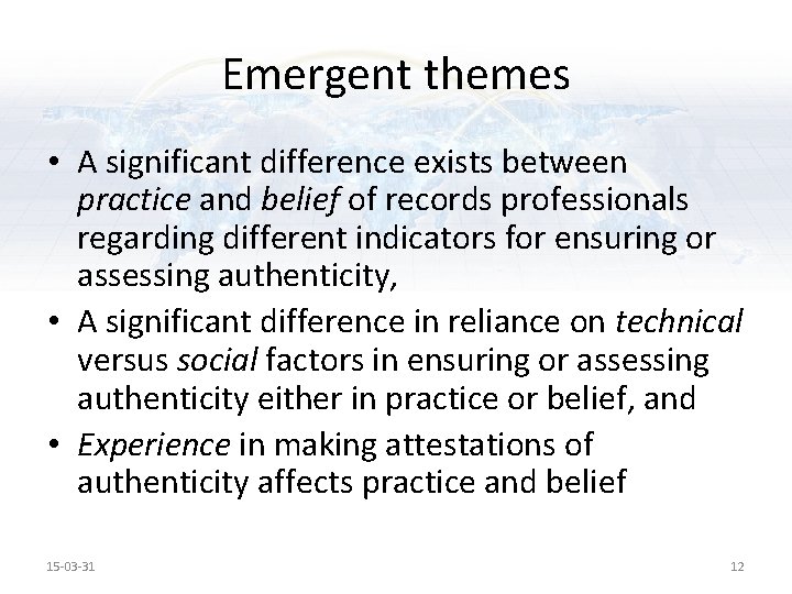 Emergent themes • A significant difference exists between practice and belief of records professionals Emergent themes • A significant difference exists between practice and belief of records professionals