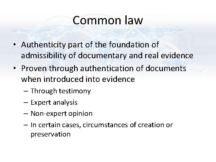 Common law • Authenticity part of the foundation of admissibility of documentary and real Common law • Authenticity part of the foundation of admissibility of documentary and real