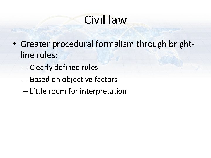 Civil law • Greater procedural formalism through brightline rules: – Clearly defined rules – Civil law • Greater procedural formalism through brightline rules: – Clearly defined rules –