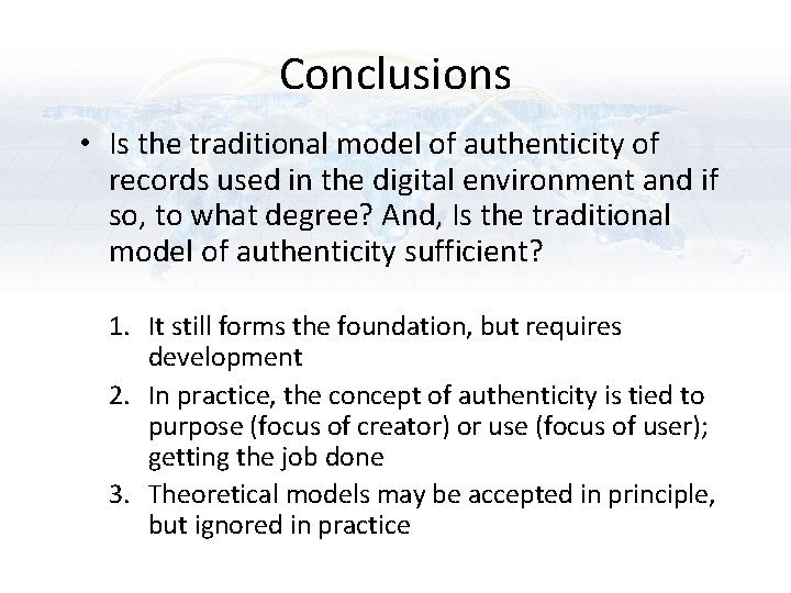 Conclusions • Is the traditional model of authenticity of records used in the digital Conclusions • Is the traditional model of authenticity of records used in the digital