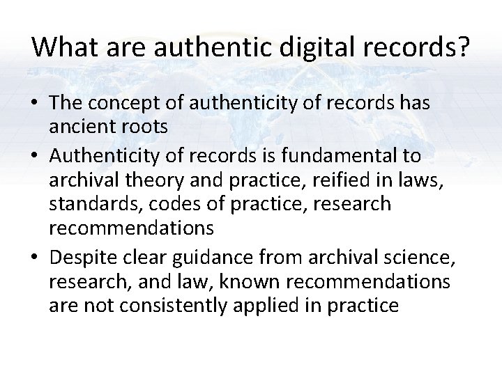 What are authentic digital records? • The concept of authenticity of records has ancient What are authentic digital records? • The concept of authenticity of records has ancient
