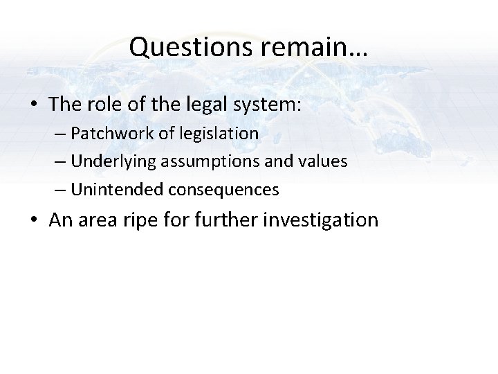 Questions remain… • The role of the legal system: – Patchwork of legislation – Questions remain… • The role of the legal system: – Patchwork of legislation –