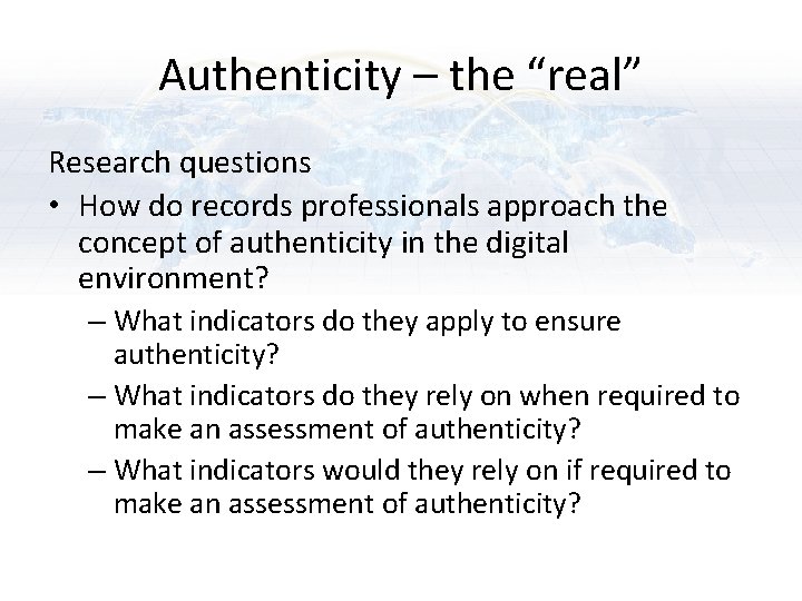 Authenticity – the “real” Research questions • How do records professionals approach the concept Authenticity – the “real” Research questions • How do records professionals approach the concept