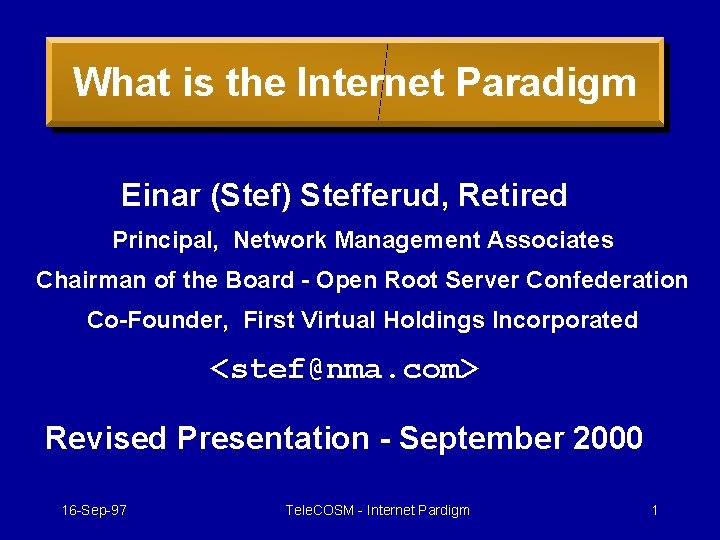 What is the Internet Paradigm Einar (Stef) Stefferud, Retired Principal, Network Management Associates Chairman