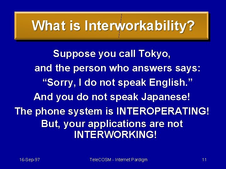 What is Interworkability? Suppose you call Tokyo, and the person who answers says: “Sorry,