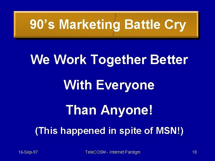 90’s Marketing Battle Cry We Work Together Better With Everyone Than Anyone! (This happened