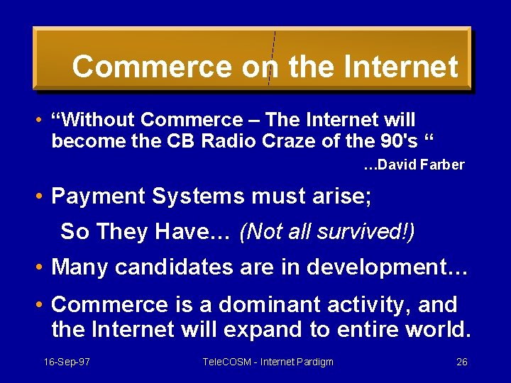 Commerce on the Internet • “Without Commerce – The Internet will become the CB