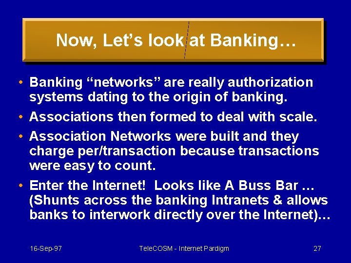 Now, Let’s look at Banking… • Banking “networks” are really authorization systems dating to