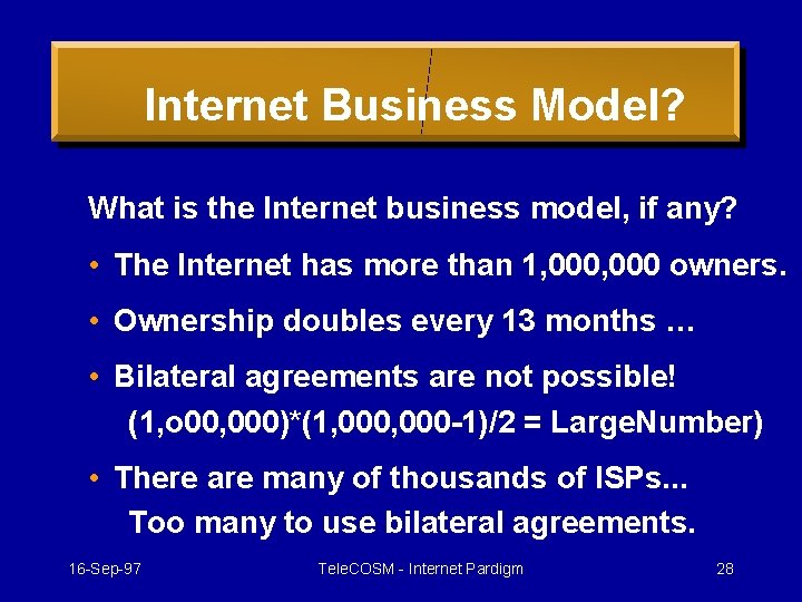 Internet Business Model? What is the Internet business model, if any? • The Internet