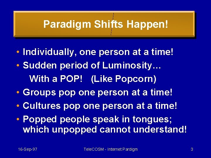 Paradigm Shifts Happen! • Individually, one person at a time! • Sudden period of
