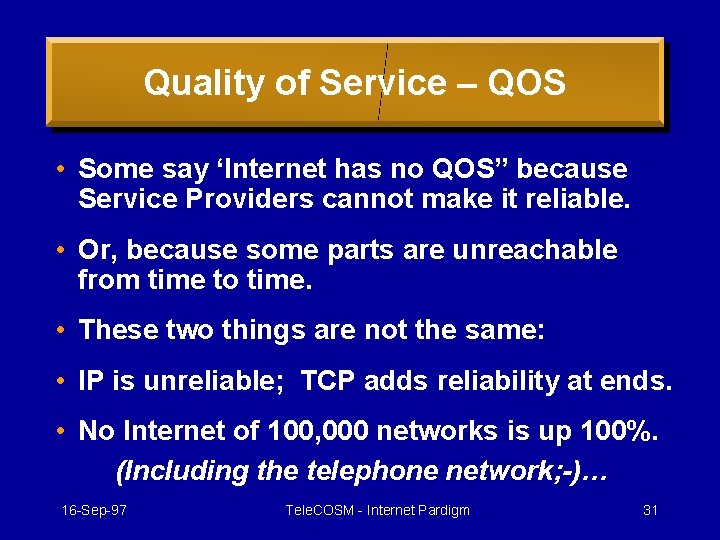 Quality of Service – QOS • Some say ‘Internet has no QOS” because Service
