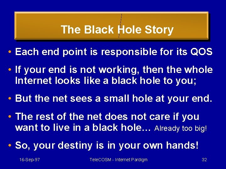 The Black Hole Story • Each end point is responsible for its QOS •