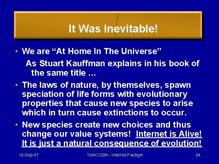 It Was Inevitable! • We are “At Home In The Universe” As Stuart Kauffman