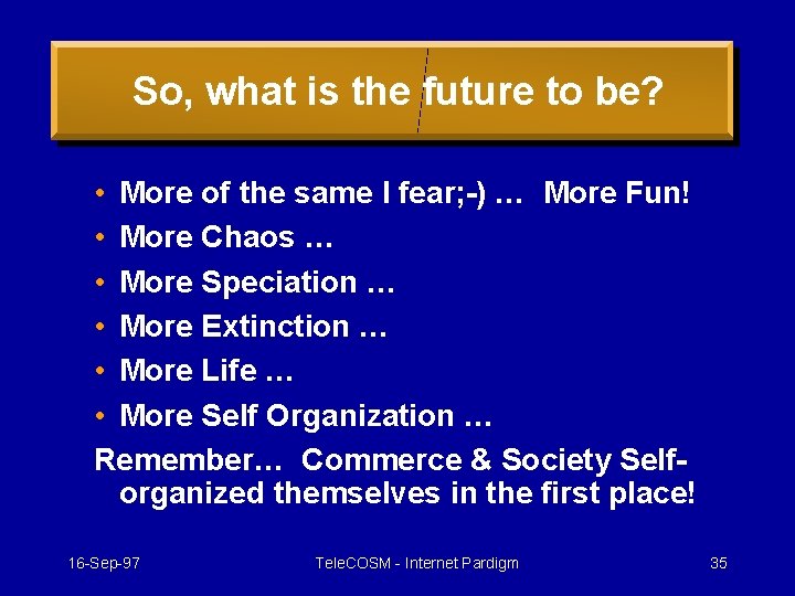 So, what is the future to be? • More of the same I fear;
