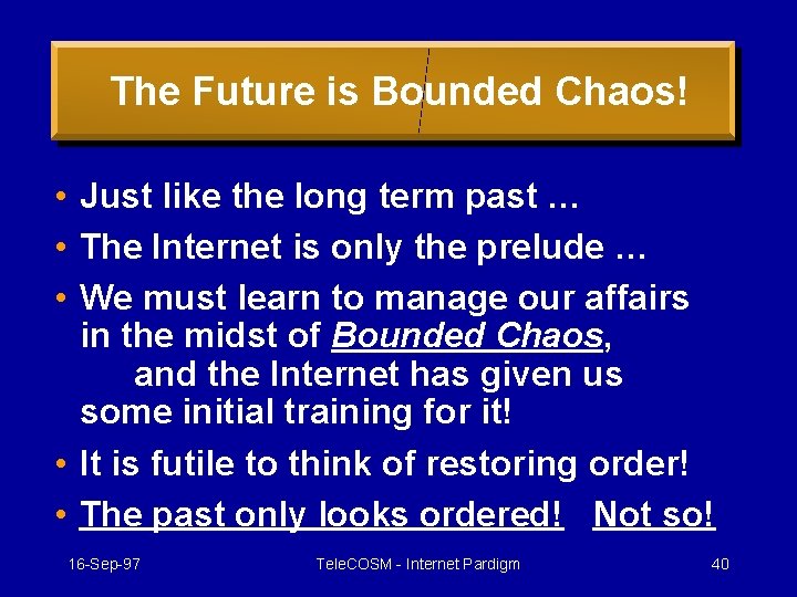The Future is Bounded Chaos! • Just like the long term past … •