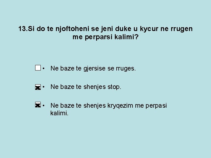 13. Si do te njoftoheni se jeni duke u kycur ne rrugen me perparsi