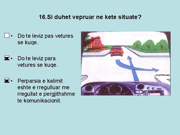 16. Si duhet vepruar ne kete situate? • Do te leviz pas vetures se