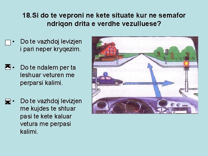 18. Si do te veproni ne kete situate kur ne semafor ndriqon drita e