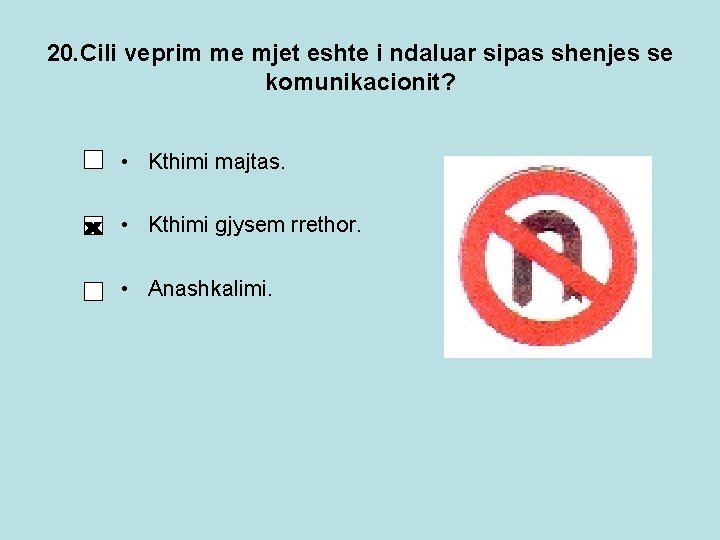 20. Cili veprim me mjet eshte i ndaluar sipas shenjes se komunikacionit? • Kthimi