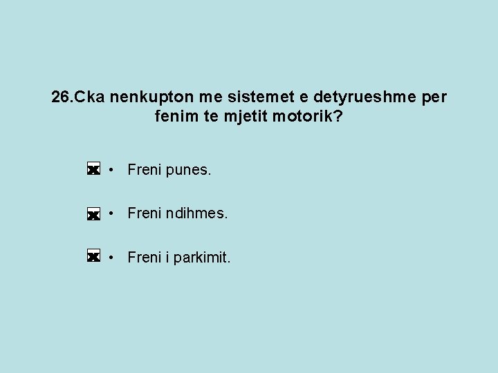 26. Cka nenkupton me sistemet e detyrueshme per fenim te mjetit motorik? • Freni