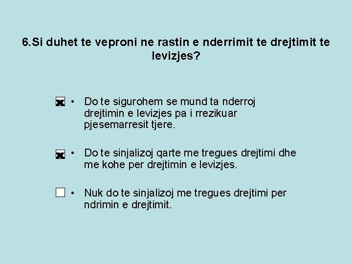 6. Si duhet te veproni ne rastin e nderrimit te drejtimit te levizjes? •