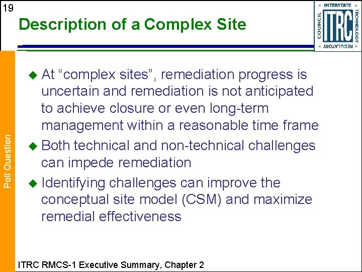 19 Description of a Complex Site Poll Question u At “complex sites”, remediation progress