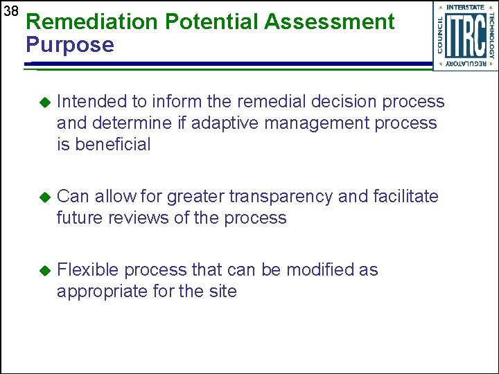 38 Remediation Potential Assessment Purpose u Intended to inform the remedial decision process and