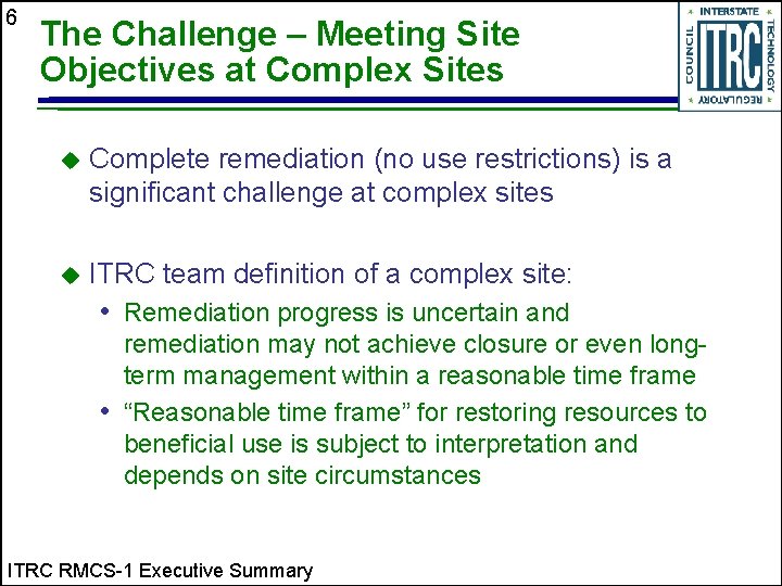 6 The Challenge – Meeting Site Objectives at Complex Sites u Complete remediation (no