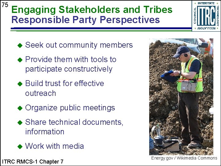 75 Engaging Stakeholders and Tribes Responsible Party Perspectives u Seek out community members u